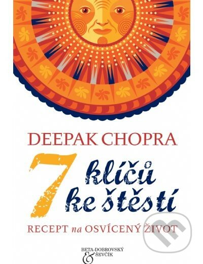 7 klíčů ke štěstí - Deepak Chopra, BETA - Dobrovský, 2014