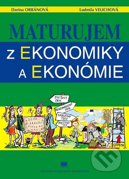 Maturujem z ekonomiky a ekonómie - Darina Orbánová, Ľudmila Velichová, Slovenské pedagogické nakladateľstvo - Mladé letá, 2014