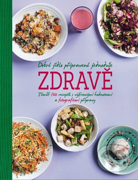 Dobré jídlo připravené jednoduše zdravě (Téměř 100 receptů s výživovými hodnotami a fotografiemi přípravy) - kniha z kategorie Kuchařky