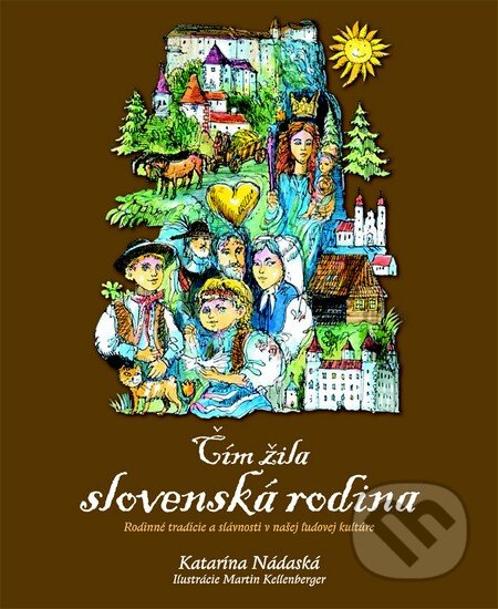 Čím žila slovenská rodina - Katarína Nádaská, Martina Kellenberger (ilustrátor), Fortuna Libri, 2014