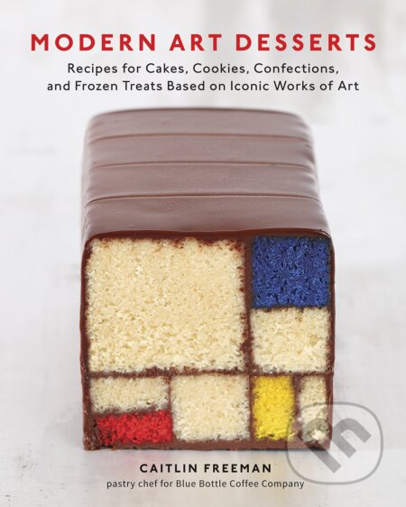 Modern Art Desserts (Recipes for Cakes, Cookies, Confections, and Frozen Treats Based on Iconic Works of Art) - kniha z kategorie Podle úpravy