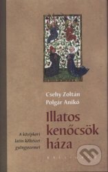 Illatos kenőcsök háza - Zoltán Csehy, Anikó Polgár, Kalligram, 2012