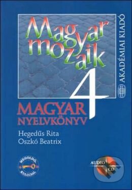 Magyar Mozaik nyelvkönyv 4. - Rita Hegedűs, Beatrix Oszkó, Akadémiai Kiadó Zrt., 2005