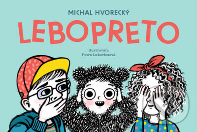 Lebopreto - Michal Hvorecký, Petra Lukovicsová (ilustrátor), Literárne informačné centrum, 2022