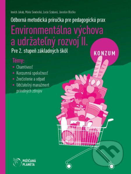 Environmentálna výchova a udržateľný rozvoj II - Konzum - Imrich Jakab, Mária Sendecká, Lucia Szabová, Jaroslav Blaško, Cesty za tichom, 2023