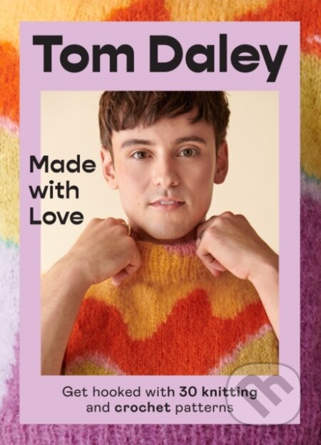 Made with Love: Get hooked with 30 knitting and crochet patterns - Tom Daley, HarperCollins, 2022