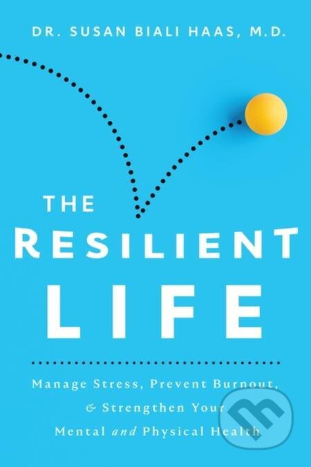 E-kniha: The Resilient Life (Susan Biali Haas). Beaufort Books, 2022