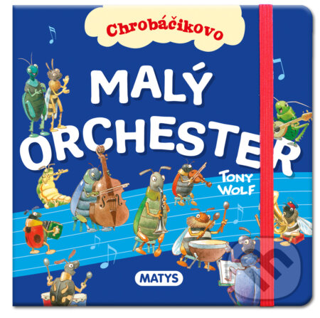 Malý orchester - Tony Wolf (ilustrátor), Anna Casalis, Matys, 2022