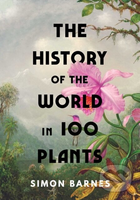 The History of the World in 100 Plants - Simon Barnes, Simon & Schuster, 2022