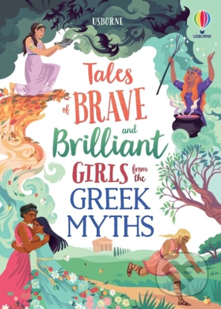 Tales of Brave and Brilliant Girls from the Greek Myths - Rosie Dickins, Usborne, 2022