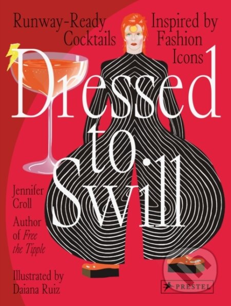 Dressed to Swill (Runway-Ready Cocktails Inspired by Fashion Icons) - kniha z kategorie Podle potraviny