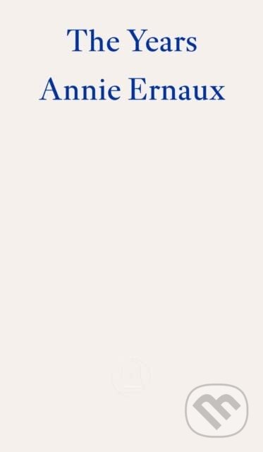 The Years - Annie Ernaux, Fitzcarraldo Editions, 2022