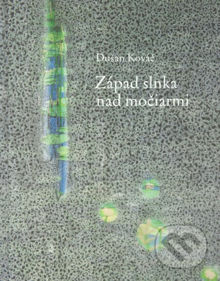 Západ slnka nad močiarmi (Bibliofília) - Dušan Kováč, Rudolf Fila (Ilustrátor), Petrus, 2022