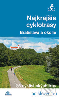 Najkrajšie cyklotrasy - Bratislava a okolie - Daniel Kollár, František Turanský, DAJAMA, 2014