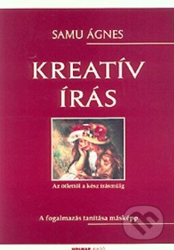 Kreatív írás - Ágnes Samu, Holnap Kiadó, 2004