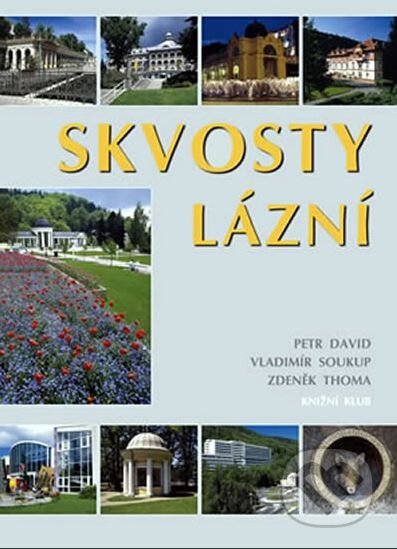 Skvosty lázní - Petr David, Vladimír Soukup, Zdeněk Thoma, Knižní klub, 2005