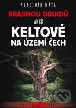 Krajinou druidů - Keltové na území Čech - Vladimír Mátl, XYZ
