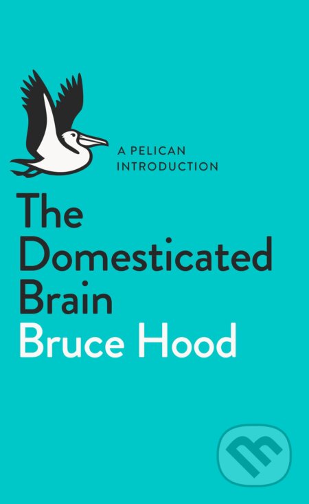 The Domesticated Brain - Bruce Hood, Penguin Books, 2014