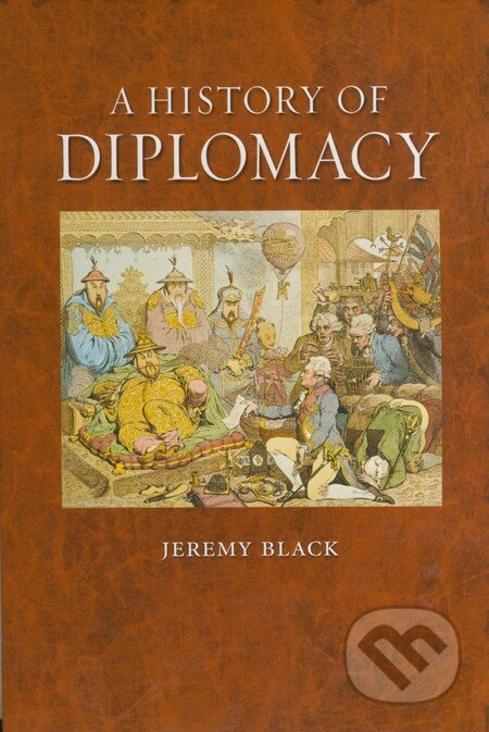A History of Diplomacy - Jeremy Black, Reaktion Books, 2011