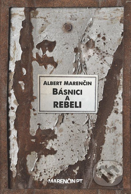 Básnici a rebeli - Albert Marenčin, Marenčin PT, 2014