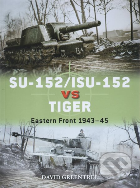 SU-152/ISU-152 vs Tiger - David Greentree, Osprey Publishing, 2022