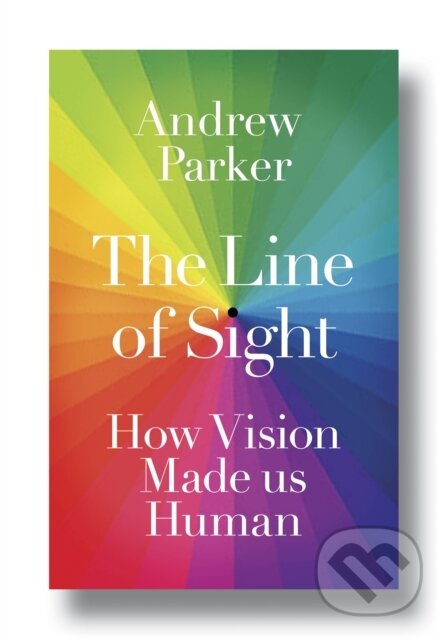 The Line of Sight : How Vision Made us Human - Andrew Parker, Candle Books, 2023