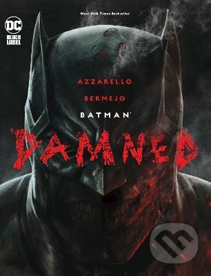 Batman: Damned - Brian Azzarello, Lee Bermejo, DC Comics, 2021