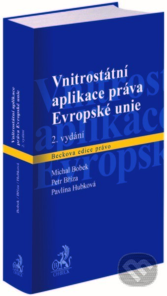Vnitrostátní aplikace práva Evropské unie - Michal Bobek, Petr Bříza, Pavlína Hubková, C. H. Beck, 2022