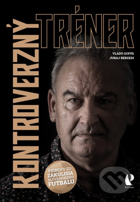 Kontroverzný tréner - Vladimír Goffa, Juraj Berzedi, Petit Press, 2022