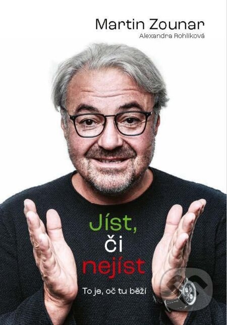 Jíst, či nejíst? (To je, oč tu běží) - Alexandra Rohlíková, Martin Zounar - kniha z kategorie Zdraví a životní styl