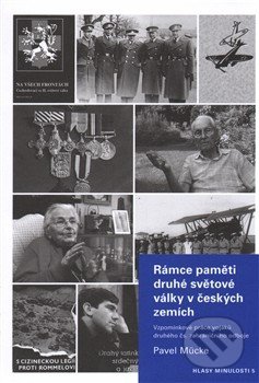 Rámce paměti druhé světové války v českých zemích - Pavel Mücke, Ústav pro soudobé dějiny AV ČR, 2013