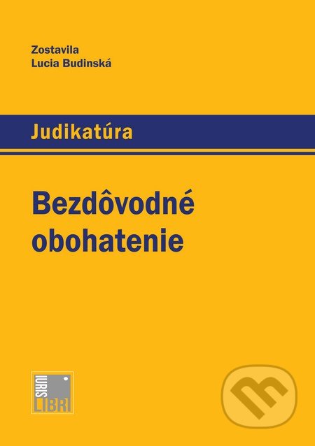 Bezdôvodné obohatenie - Lucia Budinská, IURIS LIBRI, 2014