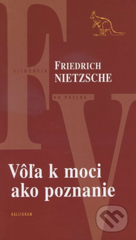Vôľa k moci ako poznanie - Friedrich Nietzsche, Kalligram, 2014
