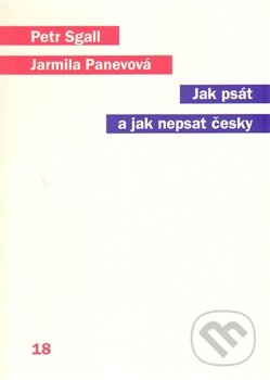 Jak psát a jak nepsat česky - Jarmila Panevová, Petr Sgall, Karolinum, 2014