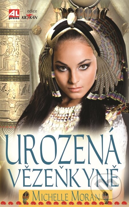 E-kniha: Urozená vězenkyně (Michelle Moran). Alpress, 2010