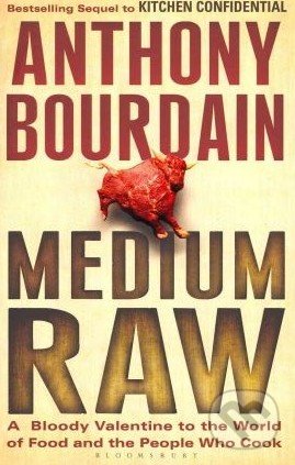 Medium Raw - Anthony Bourdain, Bloomsbury, 2011