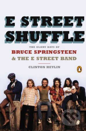 E Street Shuffle - Clinton Heylin, Penguin Books, 2014