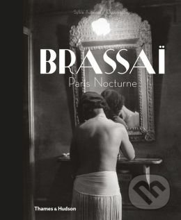 Brassai - Sylvie Aubenas, Quentin Bajac, Thames & Hudson, 2013