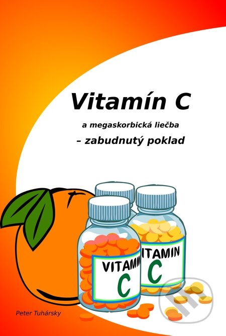 Vitamín C a megaskorbická liečba – zabudnutý poklad - Peter Tuhársky, Perfekt, 2014