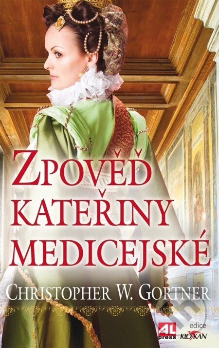 E-kniha: Zpověď Kateřiny Medicejské (Christopher W. Gortner). Alpress, 2013