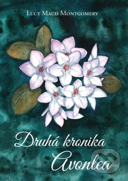 Druhá kronika Avonlea - Lucy Maud Montgomery, Beáta Mihalkovičová, 2022