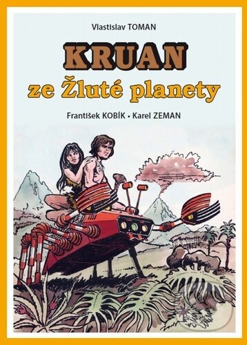 Kruan ze Žluté planety - Vlastislav Toman, František Kobík (Ilustrátor), Karel Zeman (Ilustrátor), Nakladatelství Josef Vybíral, 2022