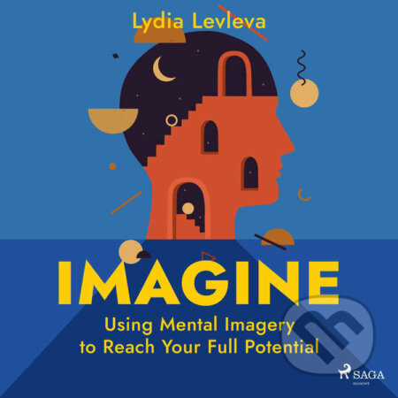 Imagine: Using Mental Imagery to Reach Your Full Potential (EN) - Lydia Ievleva, Saga Egmont, 2022