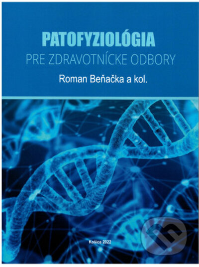 Patofyziológia pre zdravotnícke odbory - Roman Benacka, Univerzita Pavla Jozefa Šafárika v Košiciach, 2022