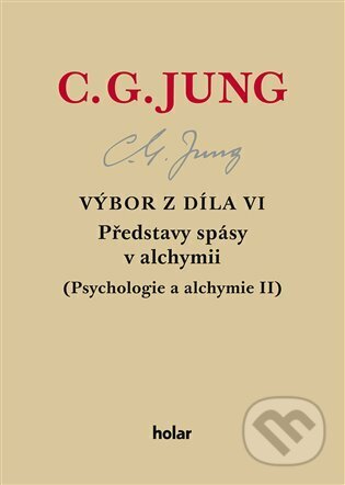 Výbor z díla VI. - Představy spásy v alchymii - Carl Gustav Jung, Nadační fond Holar, 2022