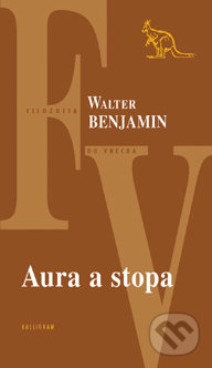 Aura a stopa - Walter Benjamin, Kalligram, 2013