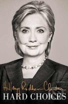 Hard Choices - Hillary Rodham Clinton, Simon & Schuster, 2014
