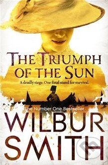 The Triumph of the Sun - Wilbur Smith, MacMillan, 2013