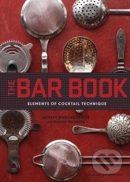 The Bar Book - Jeffrey Morgenthaler, Martha Holmberg, Chronicle Books, 2014