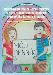 Uplatňovanie prvkov etickej výchovy a práca s denníkom na hodinách slovenského jazyka a literatúry - Jaroslava Koníčková, AT, 2014